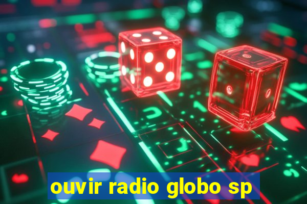 ouvir radio globo sp